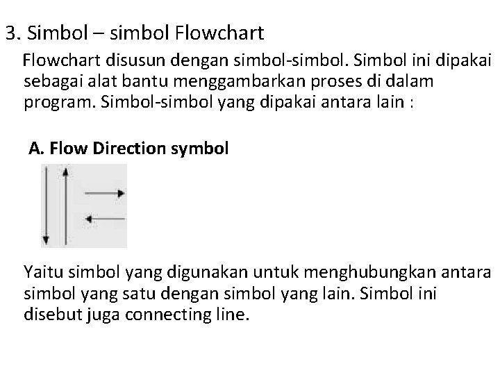 3. Simbol – simbol Flowchart disusun dengan simbol-simbol. Simbol ini dipakai sebagai alat bantu