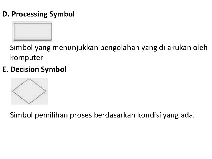 D. Processing Symbol Simbol yang menunjukkan pengolahan yang dilakukan oleh komputer E. Decision Symbol