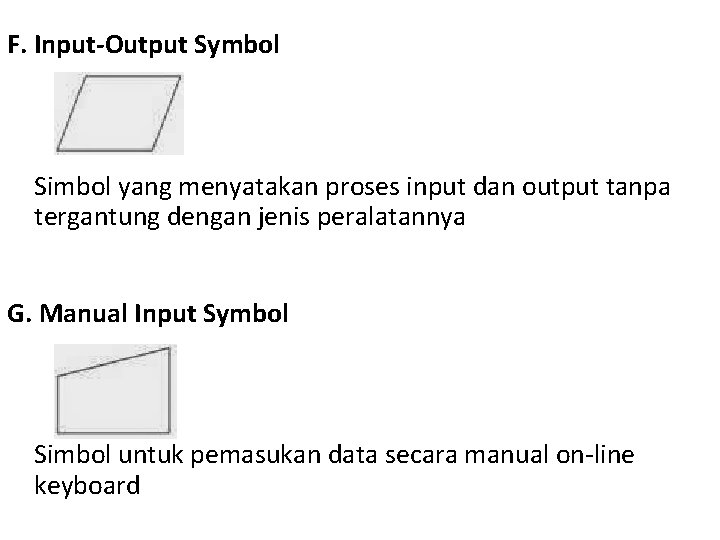 F. Input-Output Symbol Simbol yang menyatakan proses input dan output tanpa tergantung dengan jenis