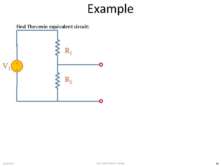Example Find Thevenin equivalent circuit: R 1 + V 1 - R 2 1/16/2022