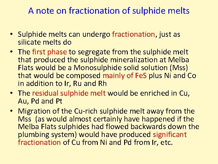 A note on fractionation of sulphide melts • Sulphide melts can undergo fractionation, just