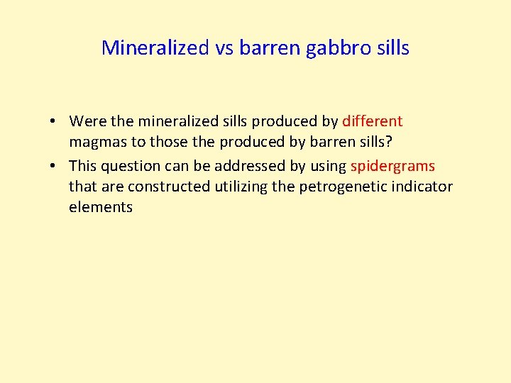 Mineralized vs barren gabbro sills • Were the mineralized sills produced by different magmas