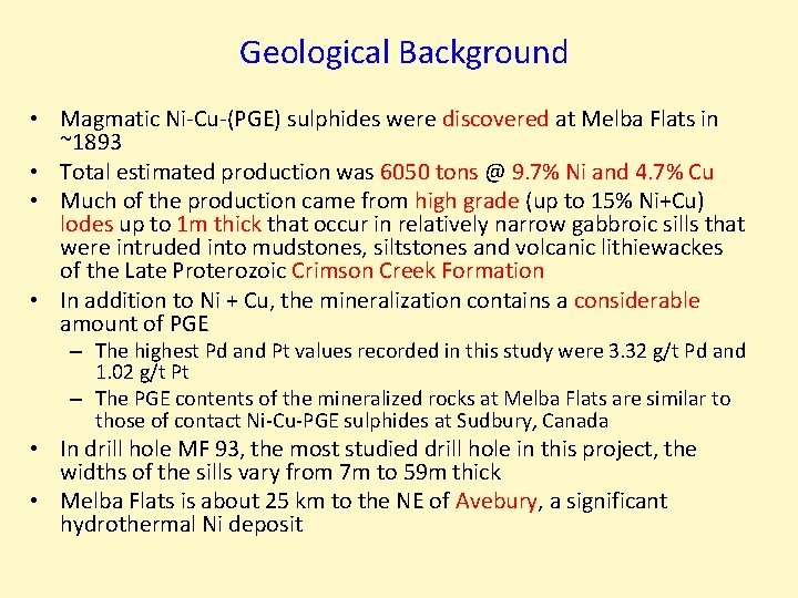Geological Background • Magmatic Ni-Cu-(PGE) sulphides were discovered at Melba Flats in ~1893 •