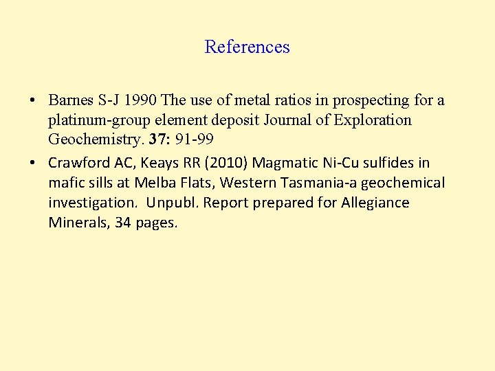 References • Barnes S-J 1990 The use of metal ratios in prospecting for a