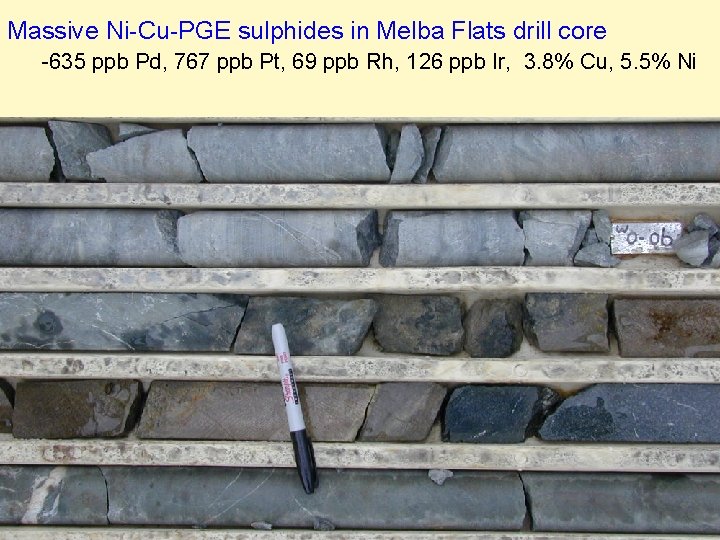Massive Ni-Cu-PGE sulphides in Melba Flats drill core -635 ppb Pd, 767 ppb Pt,