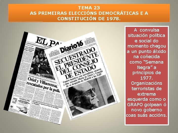 TEMA 23 AS PRIMEIRAS ELECCIÓNS DEMOCRÁTICAS E A CONSTITUCIÓN DE 1978. A convulsa situación