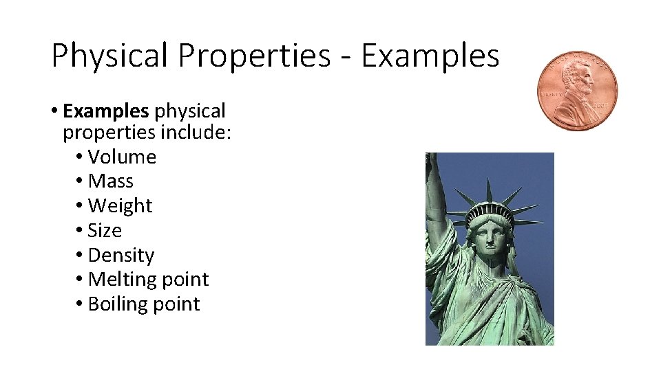 Physical Properties - Examples • Examples physical properties include: • Volume • Mass •