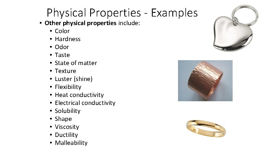 Physical Properties - Examples • Other physical properties include: • Color • Hardness •