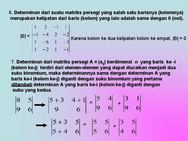 6. Determinan dari suatu matriks persegi yang salah satu barisnya (kolomnya) merupakan kelipatan dari