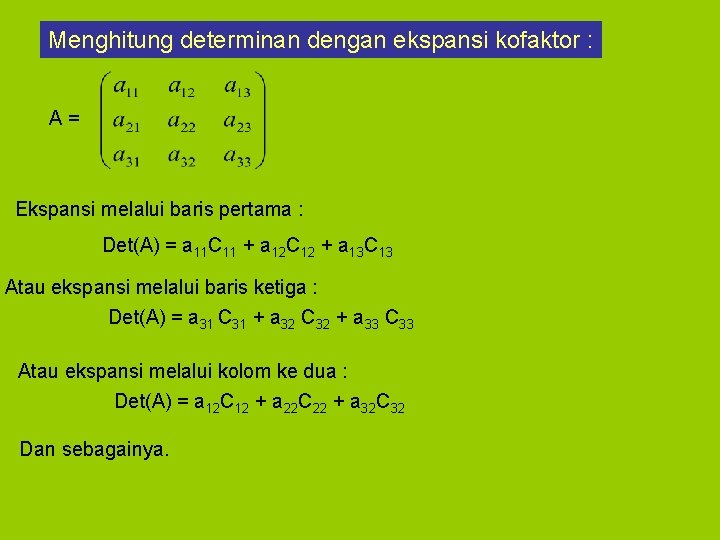 Menghitung determinan dengan ekspansi kofaktor : A= Ekspansi melalui baris pertama : Det(A) =