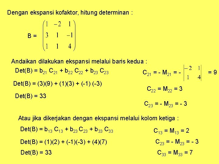 Dengan ekspansi kofaktor, hitung determinan : B= Andaikan dilakukan ekspansi melalui baris kedua :