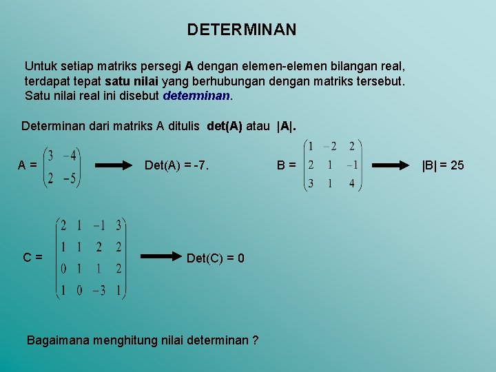 DETERMINAN Untuk setiap matriks persegi A dengan elemen-elemen bilangan real, terdapat tepat satu nilai