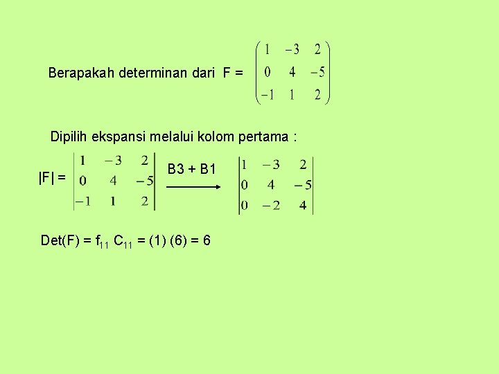 Berapakah determinan dari F = Dipilih ekspansi melalui kolom pertama : |F| = B