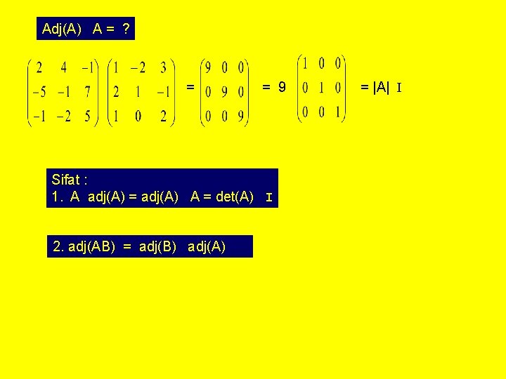 Adj(A) A = ? = = 9 Sifat : 1. A adj(A) = adj(A)