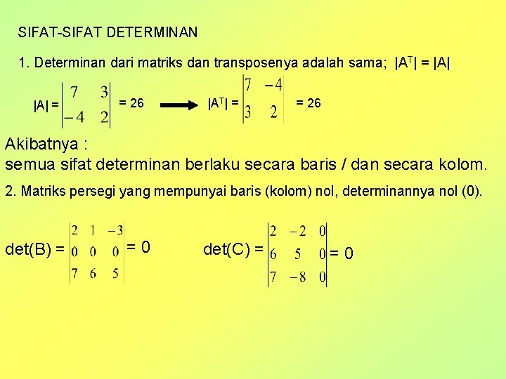 SIFAT-SIFAT DETERMINAN 1. Determinan dari matriks dan transposenya adalah sama; |AT| = |A| =