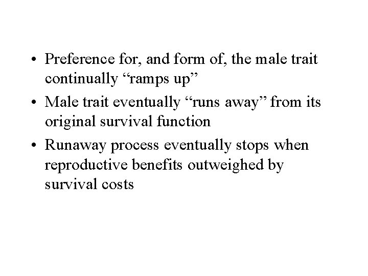 • Preference for, and form of, the male trait continually “ramps up” • • Preference for, and form of, the male trait continually “ramps up” •