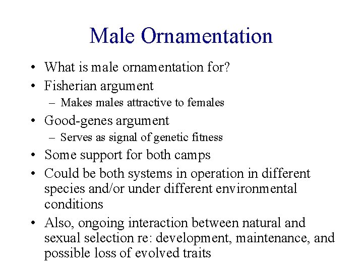 Male Ornamentation • What is male ornamentation for? • Fisherian argument – Makes males Male Ornamentation • What is male ornamentation for? • Fisherian argument – Makes males