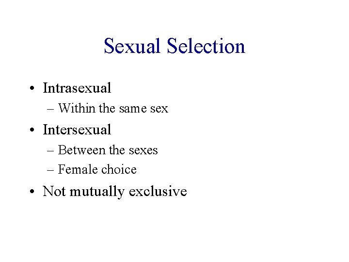 Sexual Selection • Intrasexual – Within the same sex • Intersexual – Between the Sexual Selection • Intrasexual – Within the same sex • Intersexual – Between the