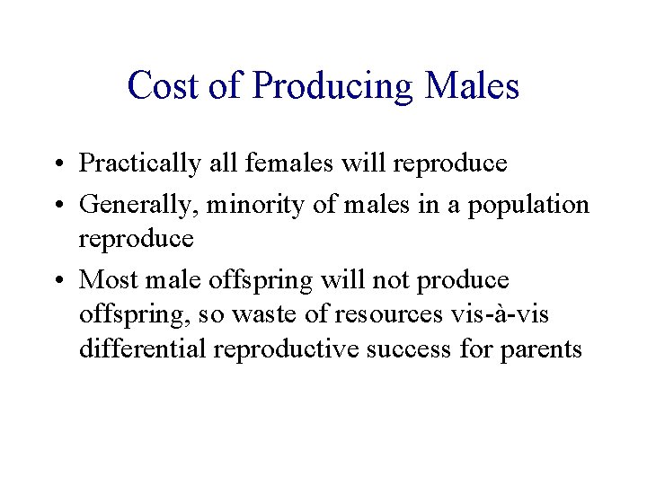 Cost of Producing Males • Practically all females will reproduce • Generally, minority of Cost of Producing Males • Practically all females will reproduce • Generally, minority of