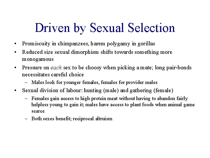 Driven by Sexual Selection • Promiscuity in chimpanzees, harem polygamy in gorillas • Reduced Driven by Sexual Selection • Promiscuity in chimpanzees, harem polygamy in gorillas • Reduced