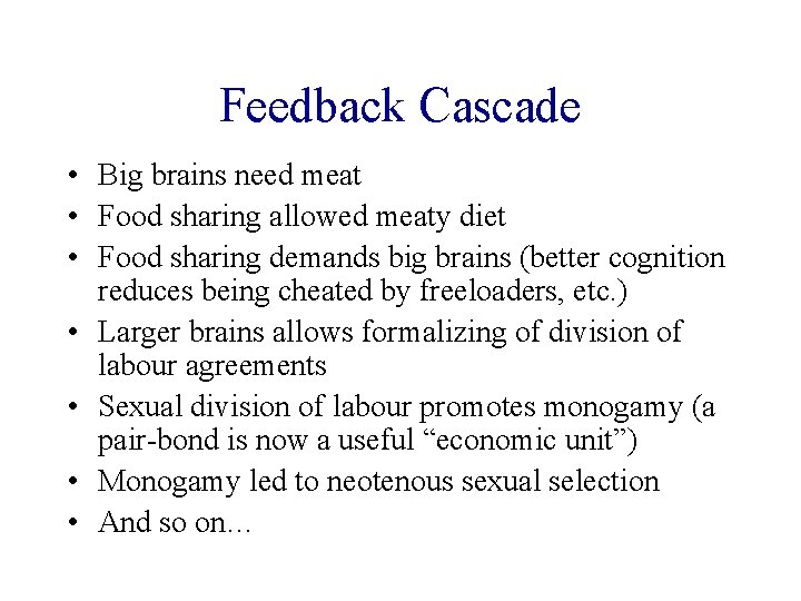 Feedback Cascade • Big brains need meat • Food sharing allowed meaty diet • Feedback Cascade • Big brains need meat • Food sharing allowed meaty diet •