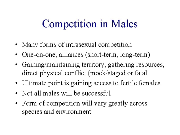 Competition in Males • Many forms of intrasexual competition • One-on-one, alliances (short-term, long-term) Competition in Males • Many forms of intrasexual competition • One-on-one, alliances (short-term, long-term)