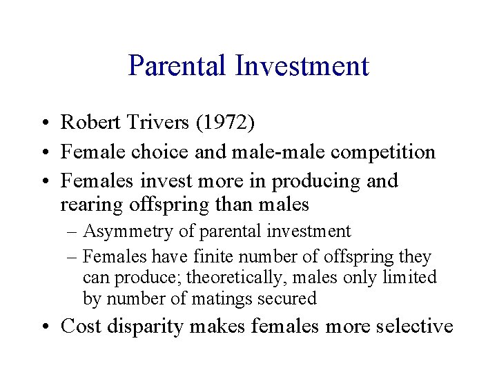 Parental Investment • Robert Trivers (1972) • Female choice and male-male competition • Females Parental Investment • Robert Trivers (1972) • Female choice and male-male competition • Females