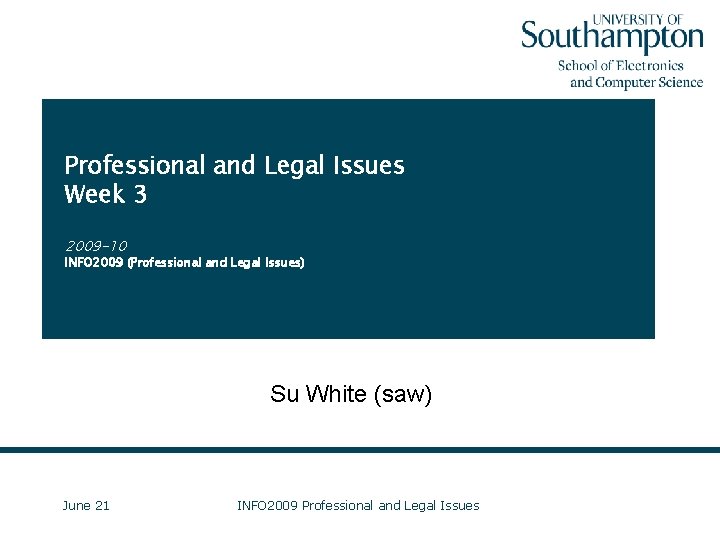 Professional and Legal Issues Week 3 2009 -10 INFO 2009 (Professional and Legal Issues)