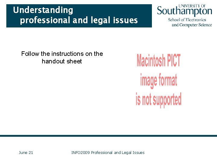 Understanding professional and legal issues Follow the instructions on the handout sheet June 21