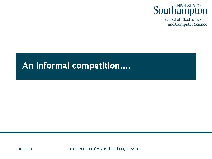 An informal competition…. June 21 INFO 2009 Professional and Legal Issues 