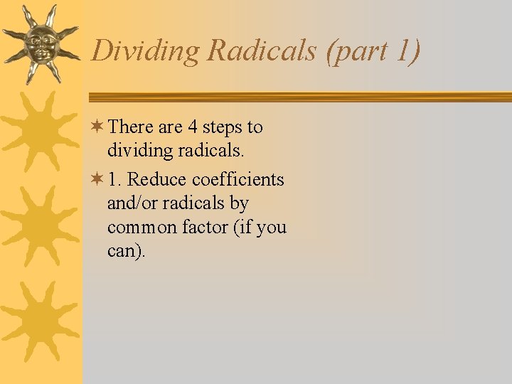 Dividing Radicals (part 1) ¬ There are 4 steps to dividing radicals. ¬ 1. Dividing Radicals (part 1) ¬ There are 4 steps to dividing radicals. ¬ 1.