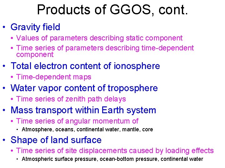 Products of GGOS, cont. • Gravity field • Values of parameters describing static component