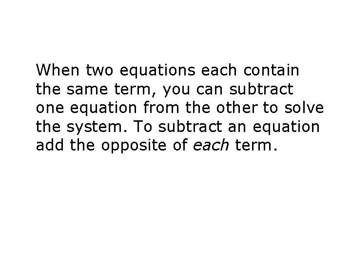 When two equations each contain the same term, you can subtract one equation from