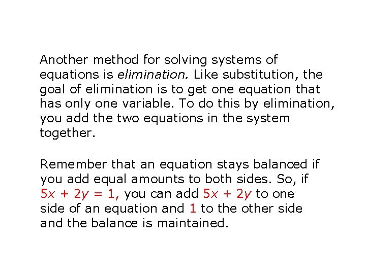 Another method for solving systems of equations is elimination. Like substitution, the goal of