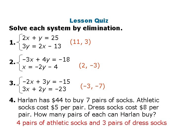 Lesson Quiz Solve each system by elimination. 1. 2 x + y = 25