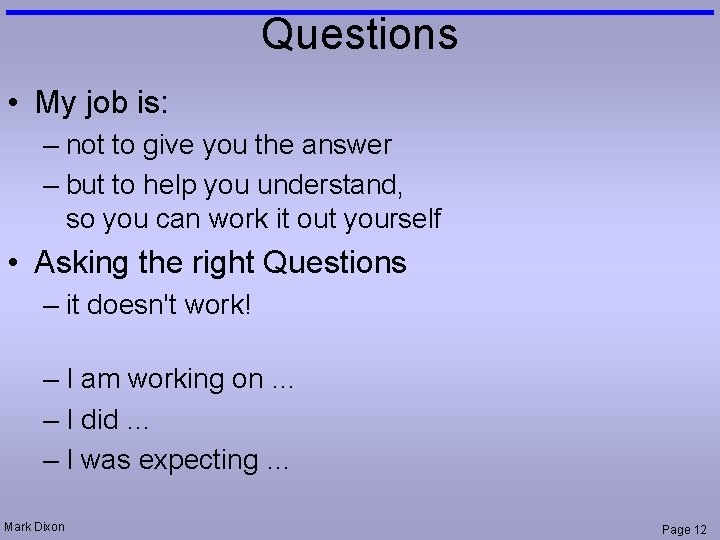 Questions • My job is: – not to give you the answer – but