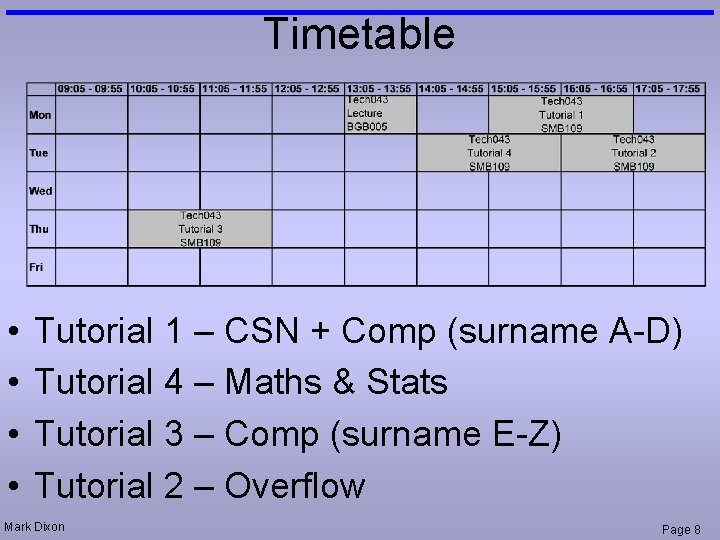 Timetable • • Tutorial 1 – CSN + Comp (surname A-D) Tutorial 4 –