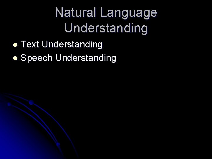 Natural Language Understanding Text Understanding l Speech Understanding l 