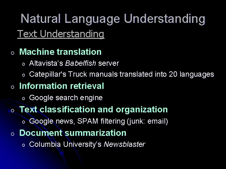 Natural Language Understanding Text Understanding o Machine translation o o o Information retrieval o