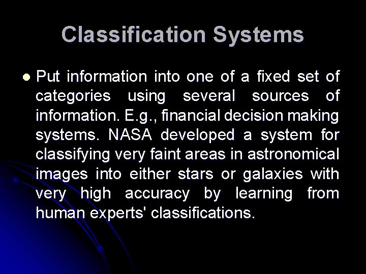 Classification Systems l Put information into one of a fixed set of categories using