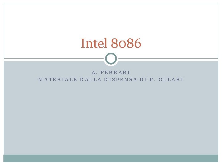 Intel 8086 A. FERRARI MATERIALE DALLA DISPENSA DI P. OLLARI 