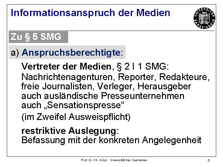 Informationsanspruch der Medien Zu § 5 SMG a) Anspruchsberechtigte: Vertreter der Medien, § 2