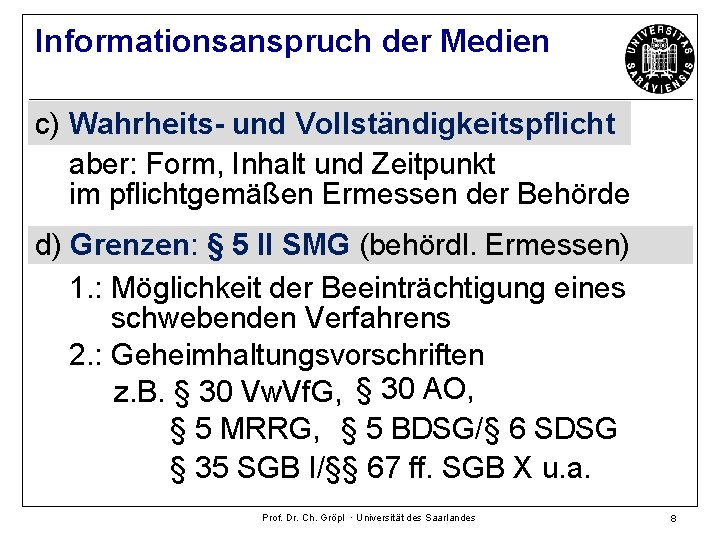 Informationsanspruch der Medien c) Wahrheits- und Vollständigkeitspflicht aber: Form, Inhalt und Zeitpunkt im pflichtgemäßen