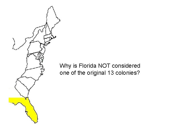 Why is Florida NOT considered one of the original 13 colonies? 
