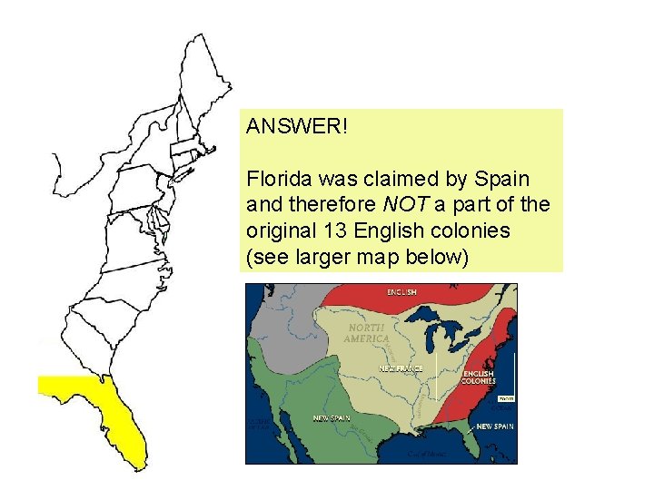 ANSWER! Florida was claimed by Spain and therefore NOT a part of the original