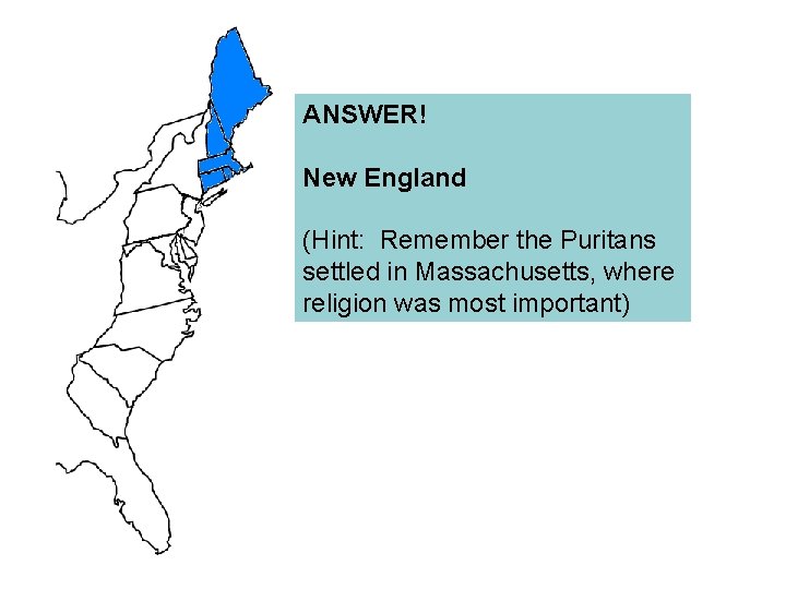 ANSWER! New England (Hint: Remember the Puritans settled in Massachusetts, where religion was most