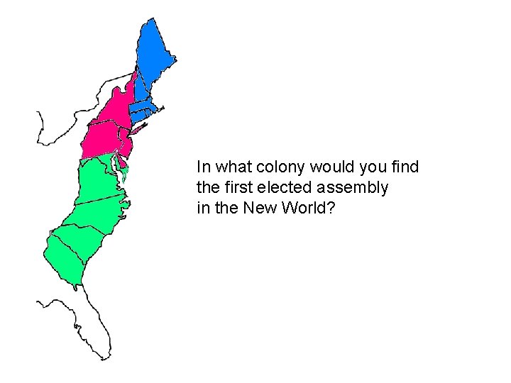 In what colony would you find the first elected assembly in the New World?