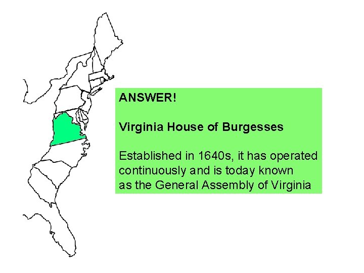 ANSWER! Virginia House of Burgesses Established in 1640 s, it has operated continuously and