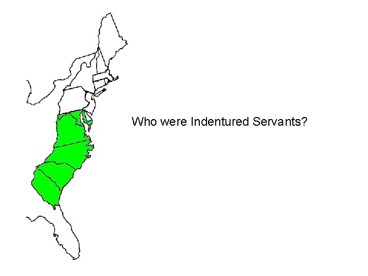 Who were Indentured Servants? 