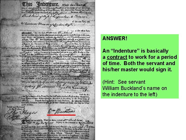 ANSWER! An “Indenture” is basically a contract to work for a period of time.